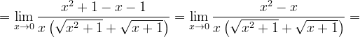 \dpi{120} =\lim_{x\rightarrow 0}\frac{x^{2}+1-x-1}{x\left ( \sqrt{x^{2}+1}+\sqrt{x+1} \right )}=\lim_{x\rightarrow 0}\frac{x^{2}-x}{x\left ( \sqrt{x^{2}+1}+\sqrt{x+1} \right )}=
